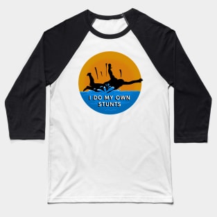 I do my own stunts - Belly Flop Baseball T-Shirt